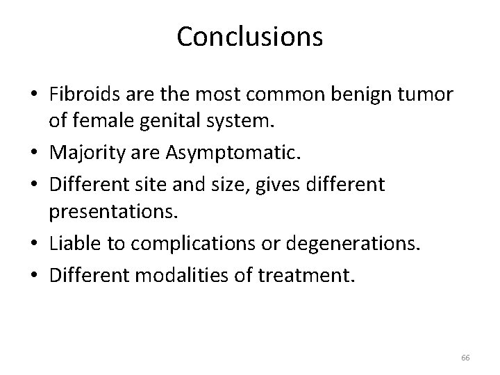 Conclusions • Fibroids are the most common benign tumor of female genital system. •