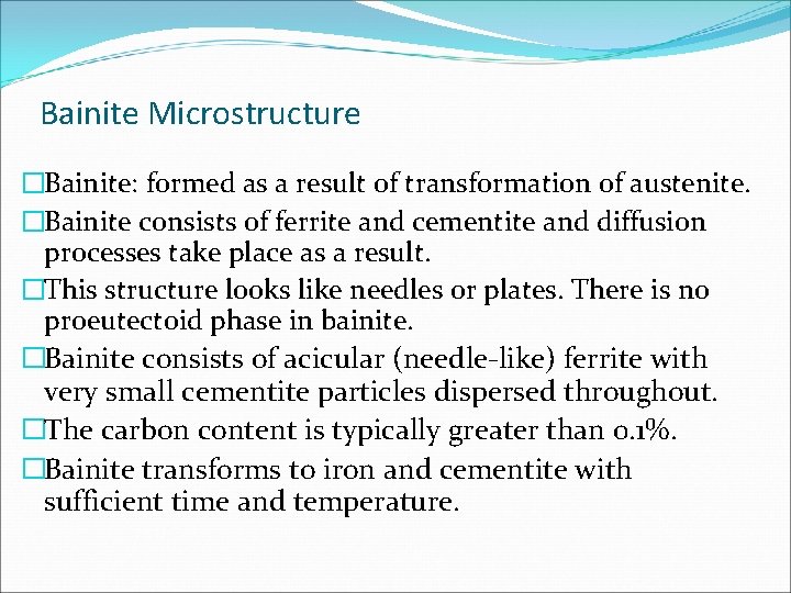 Bainite Microstructure �Bainite: formed as a result of transformation of austenite. �Bainite consists of
