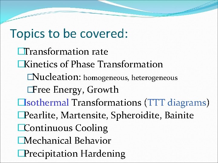 Topics to be covered: �Transformation rate �Kinetics of Phase Transformation �Nucleation: homogeneous, heterogeneous �Free
