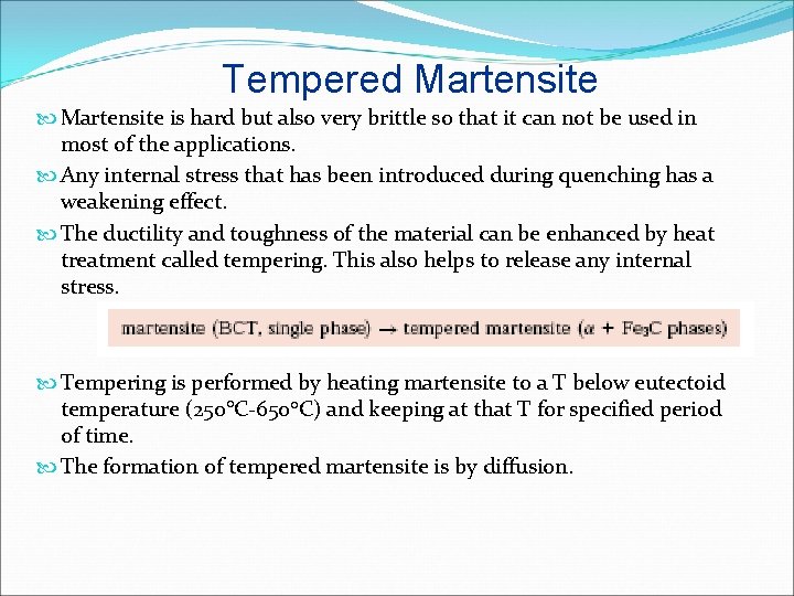 Tempered Martensite is hard but also very brittle so that it can not be