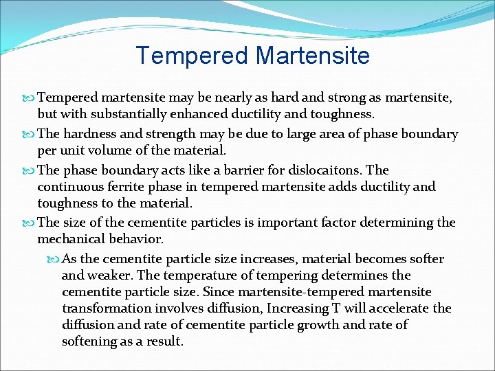 Tempered Martensite Tempered martensite may be nearly as hard and strong as martensite, but