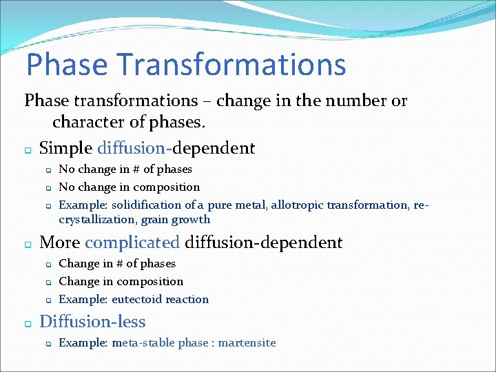 Phase Transformations Phase transformations – change in the number or character of phases. q