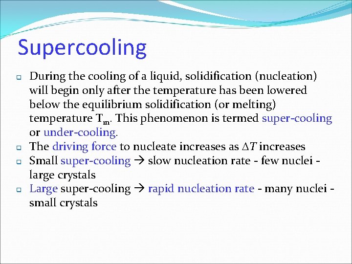 Supercooling q q During the cooling of a liquid, solidification (nucleation) will begin only