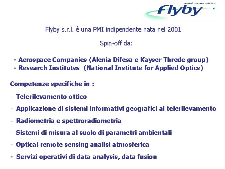 Flyby s. r. l. è una PMI indipendente nata nel 2001 Spin-off da: -