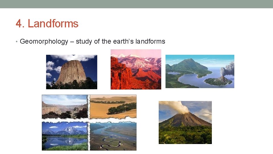 4. Landforms • Geomorphology – study of the earth’s landforms 