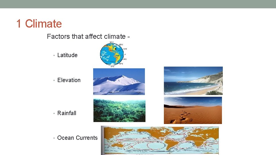 1 Climate Factors that affect climate • Latitude • Elevation • Rainfall • Ocean