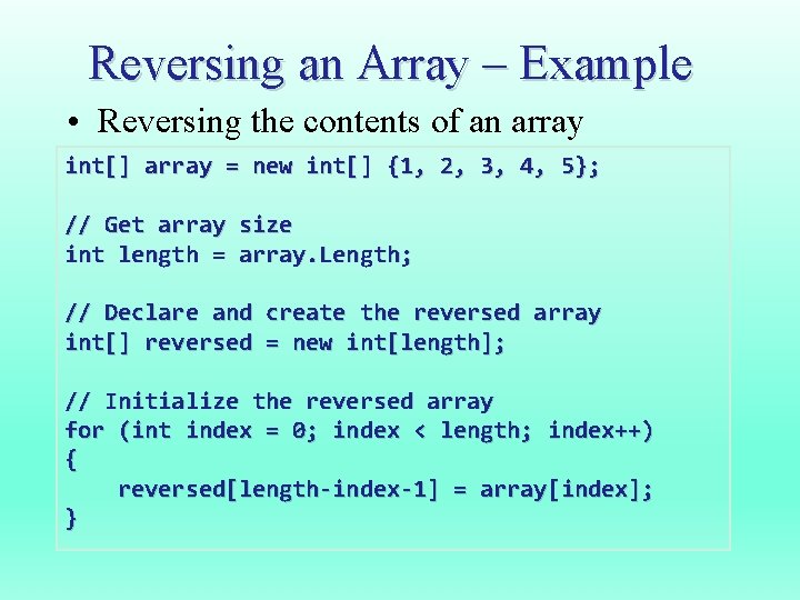 Reversing an Array – Example • Reversing the contents of an array int[] array
