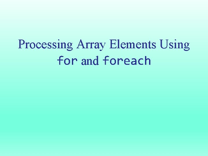 Processing Array Elements Using for and foreach 