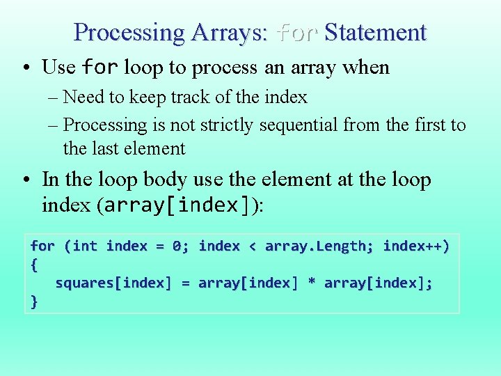 Processing Arrays: for Statement • Use for loop to process an array when –
