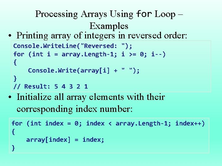 Processing Arrays Using for Loop – Examples • Printing array of integers in reversed