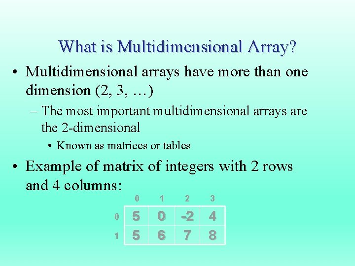 What is Multidimensional Array? • Multidimensional arrays have more than one dimension (2, 3,