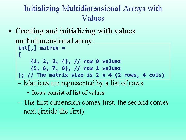 Initializing Multidimensional Arrays with Values • Creating and initializing with values multidimensional array: int[,
