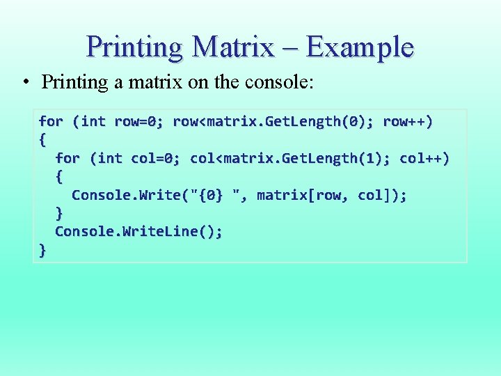 Printing Matrix – Example • Printing a matrix on the console: for (int row=0;