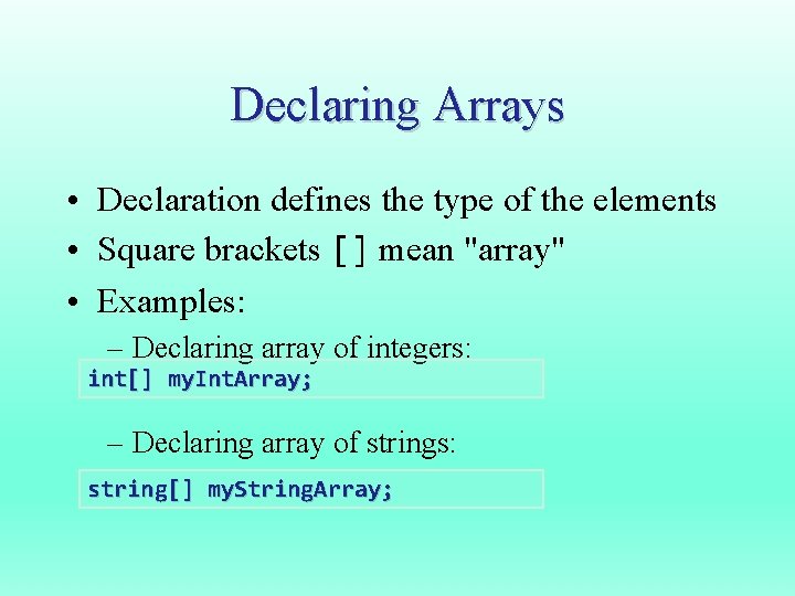 Declaring Arrays • Declaration defines the type of the elements • Square brackets []