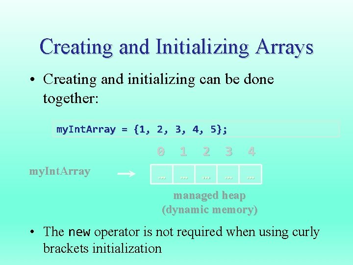 Creating and Initializing Arrays • Creating and initializing can be done together: my. Int.