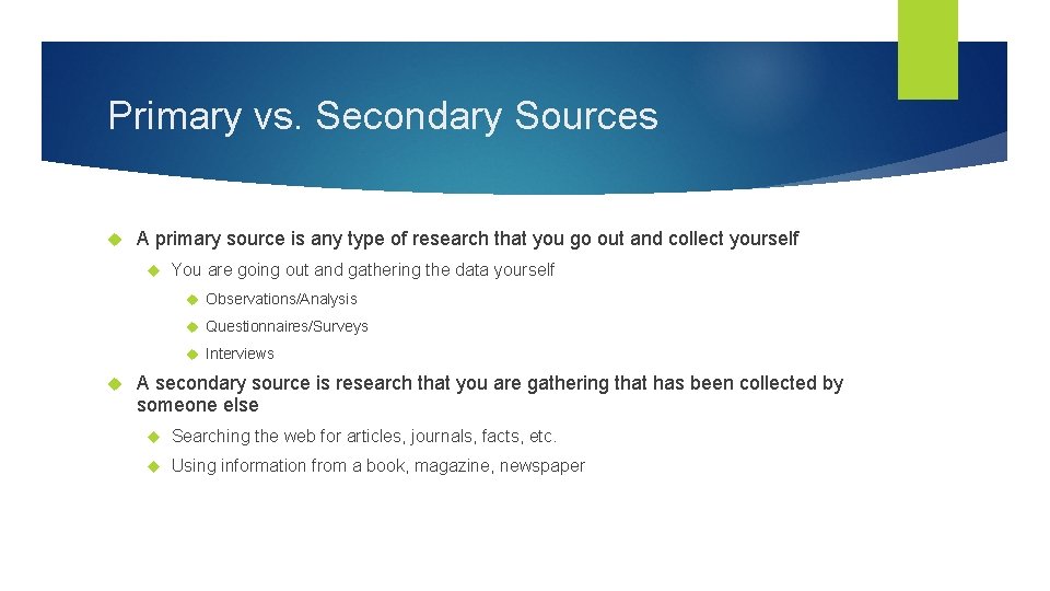 Primary vs. Secondary Sources A primary source is any type of research that you
