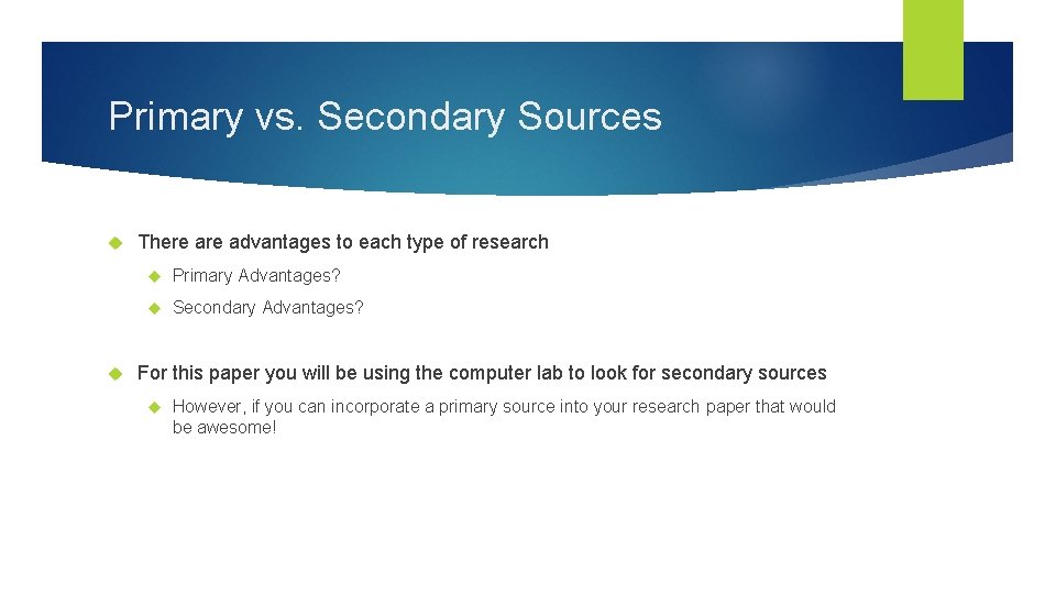 Primary vs. Secondary Sources There advantages to each type of research Primary Advantages? Secondary