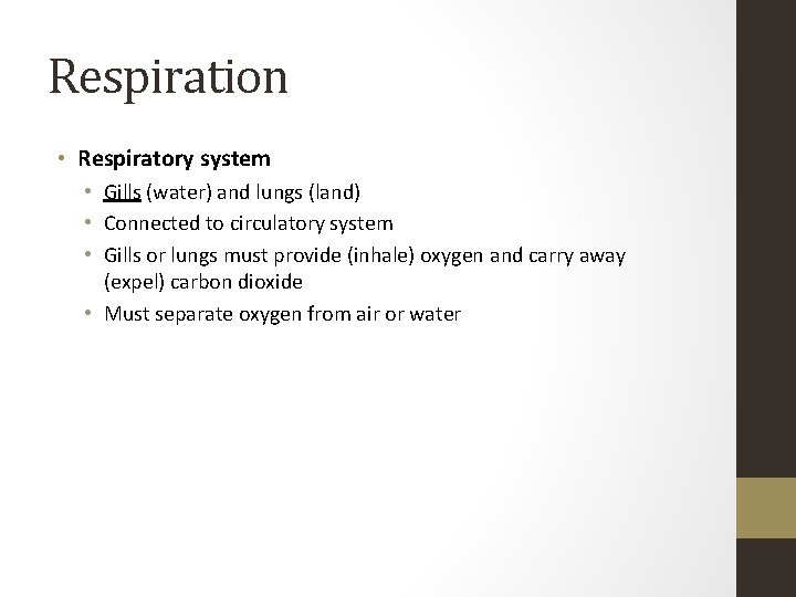 Respiration • Respiratory system • Gills (water) and lungs (land) • Connected to circulatory