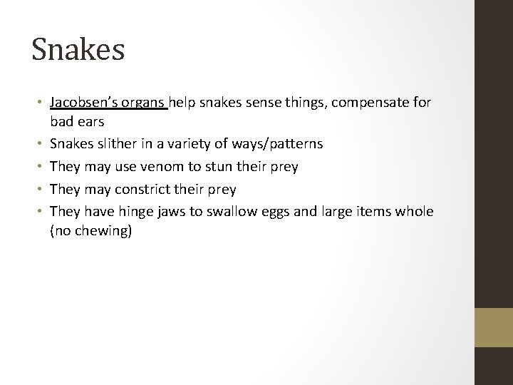Snakes • Jacobsen’s organs help snakes sense things, compensate for bad ears • Snakes