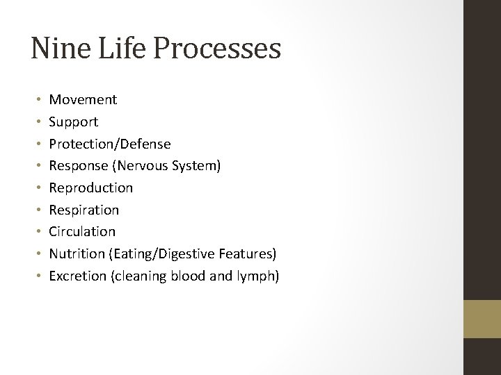 Nine Life Processes • • • Movement Support Protection/Defense Response (Nervous System) Reproduction Respiration