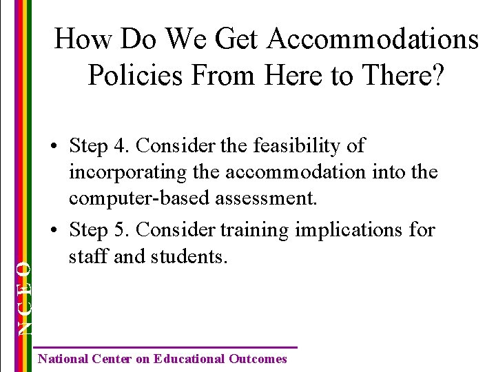 NCEO How Do We Get Accommodations Policies From Here to There? • Step 4.