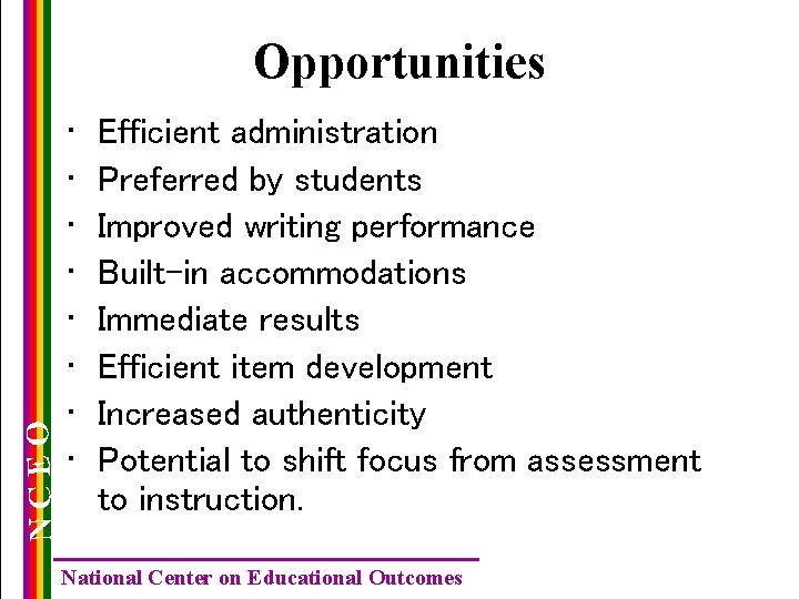 NCEO Opportunities • • Efficient administration Preferred by students Improved writing performance Built-in accommodations