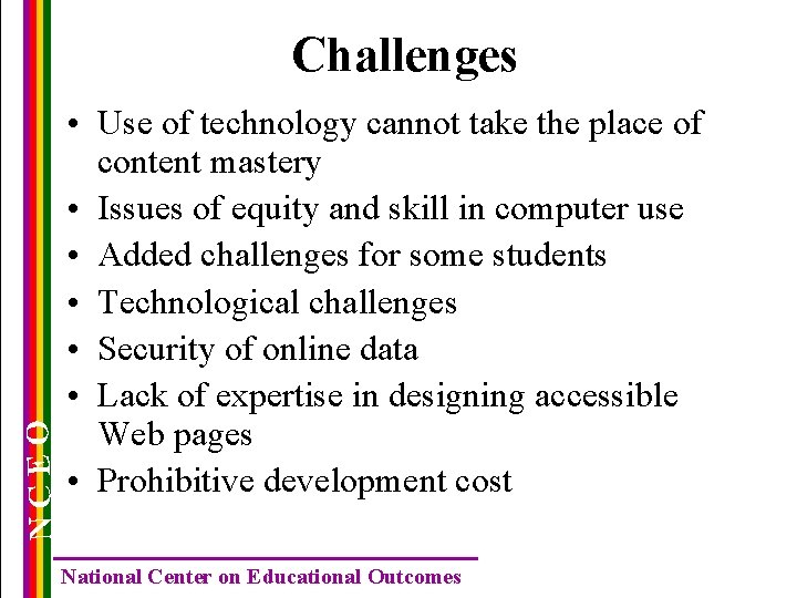 NCEO Challenges • Use of technology cannot take the place of content mastery •