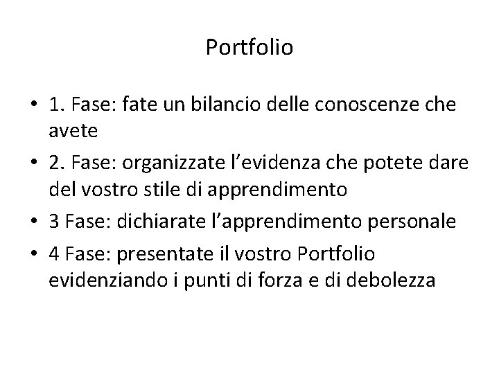 Portfolio • 1. Fase: fate un bilancio delle conoscenze che avete • 2. Fase: