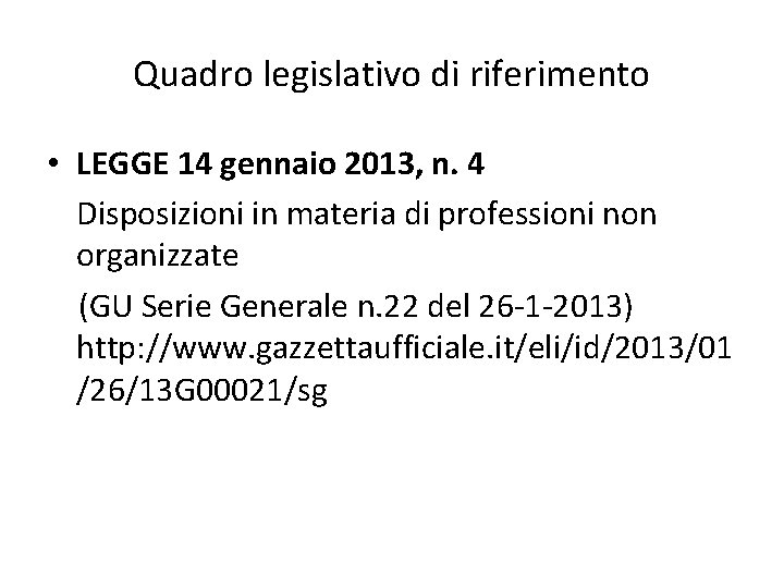 Quadro legislativo di riferimento • LEGGE 14 gennaio 2013, n. 4 Disposizioni in materia