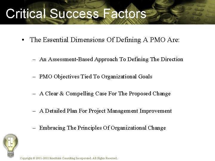 Critical Success Factors • The Essential Dimensions Of Defining A PMO Are: – An