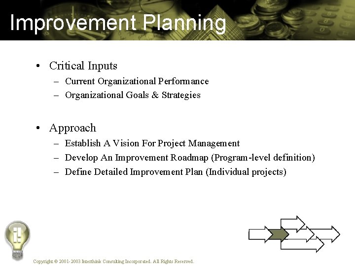 Improvement Planning • Critical Inputs – Current Organizational Performance – Organizational Goals & Strategies