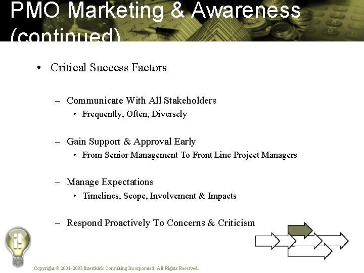 PMO Marketing & Awareness (continued) • Critical Success Factors – Communicate With All Stakeholders