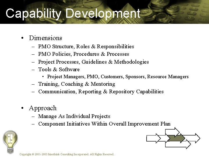 Capability Development • Dimensions – – PMO Structure, Roles & Responsibilities PMO Policies, Procedures
