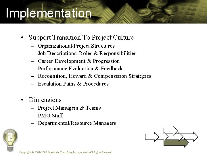Implementation • Support Transition To Project Culture – – – Organizational/Project Structures Job Descriptions,