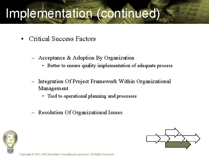 Implementation (continued) • Critical Success Factors – Acceptance & Adoption By Organization • Better
