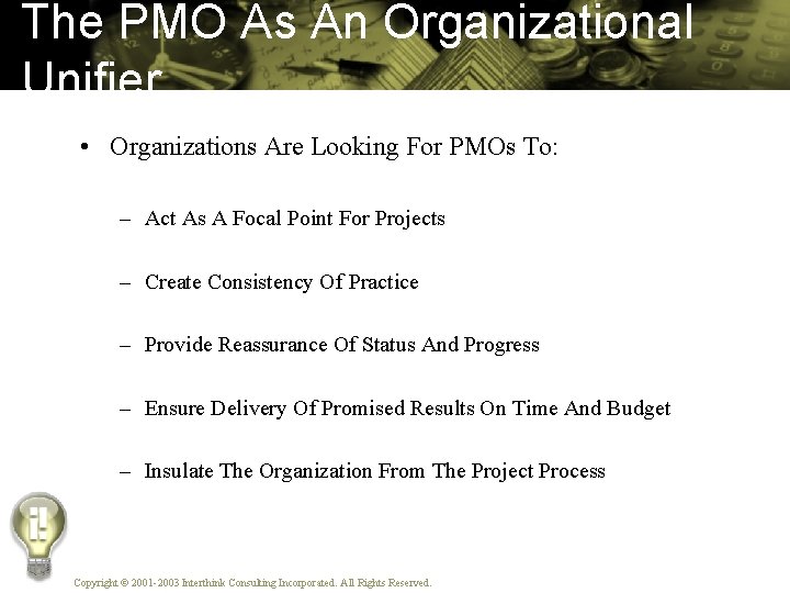 The PMO As An Organizational Unifier • Organizations Are Looking For PMOs To: –