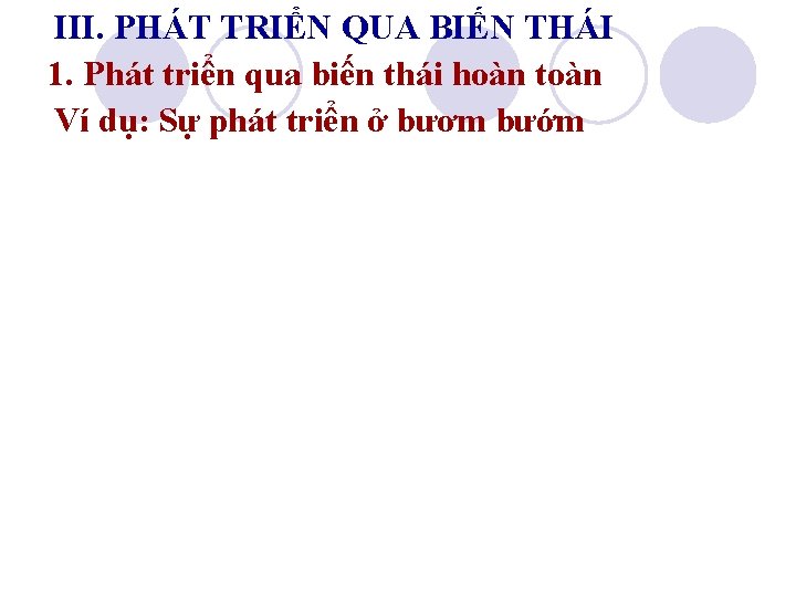 III. PHÁT TRIỂN QUA BIẾN THÁI 1. Phát triển qua biến thái hoàn toàn