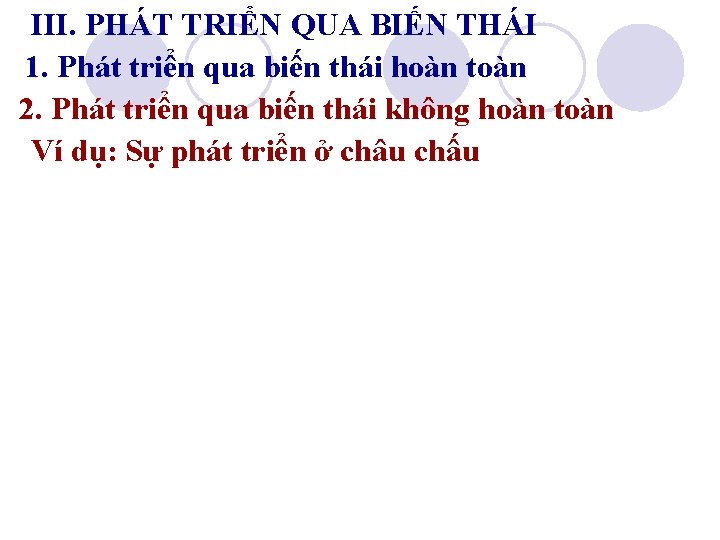 III. PHÁT TRIỂN QUA BIẾN THÁI 1. Phát triển qua biến thái hoàn toàn