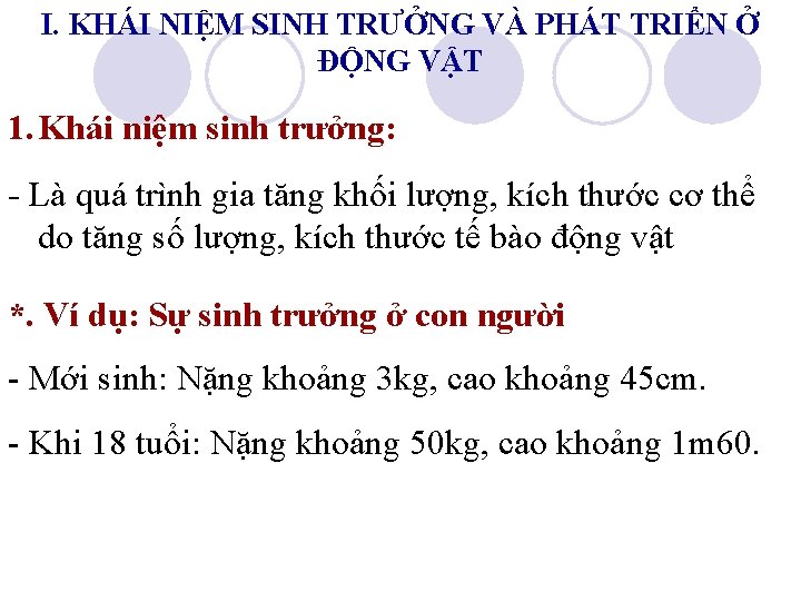 I. KHÁI NIỆM SINH TRƯỞNG VÀ PHÁT TRIỂN Ở ĐỘNG VẬT 1. Khái niệm