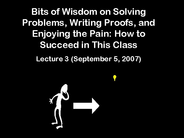 Bits of Wisdom on Solving Problems, Writing Proofs, and Enjoying the Pain: How to