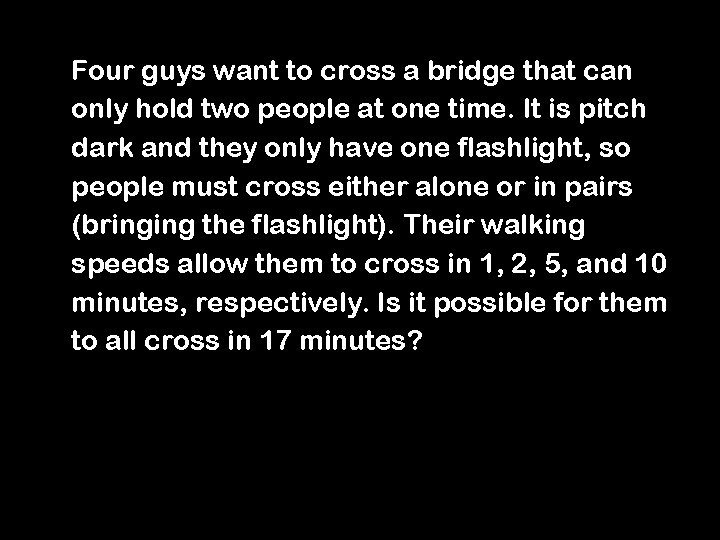 Four guys want to cross a bridge that can only hold two people at