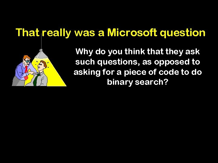 That really was a Microsoft question Why do you think that they ask such