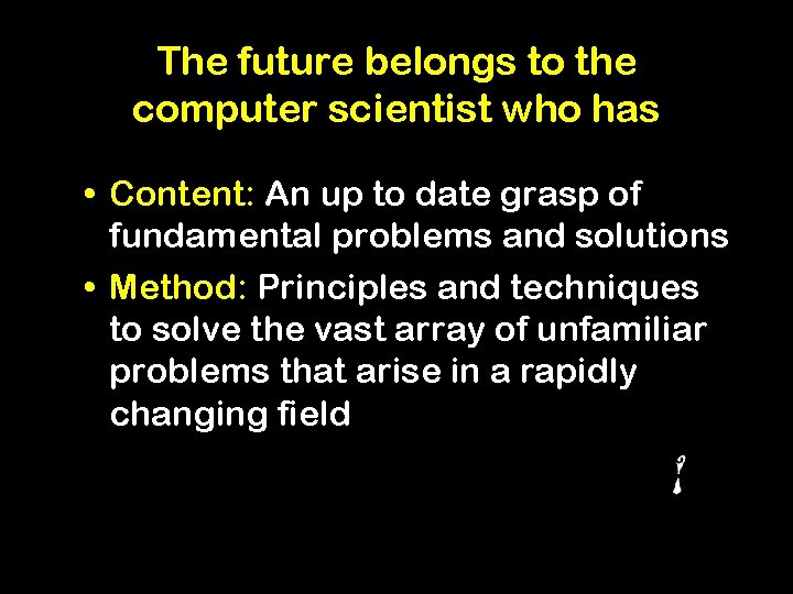 The future belongs to the computer scientist who has • Content: An up to