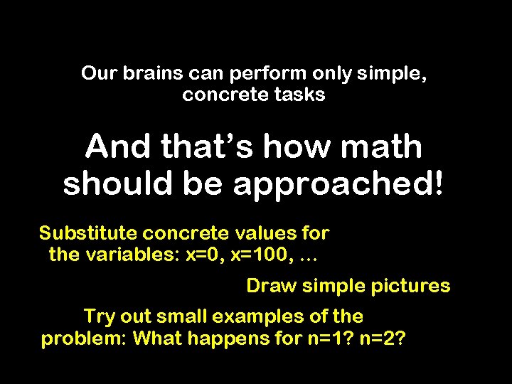 Our brains can perform only simple, concrete tasks And that’s how math should be