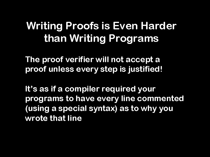 Writing Proofs is Even Harder than Writing Programs The proof verifier will not accept