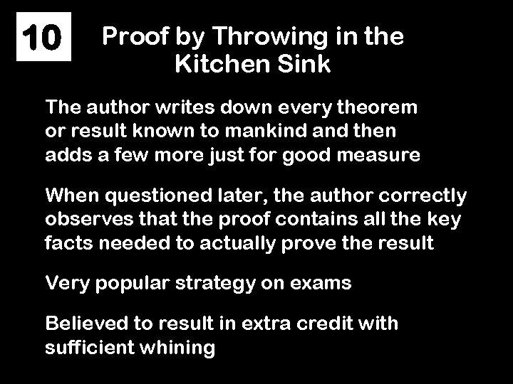 10 Proof by Throwing in the Kitchen Sink The author writes down every theorem