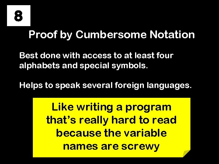 8 Proof by Cumbersome Notation Best done with access to at least four alphabets