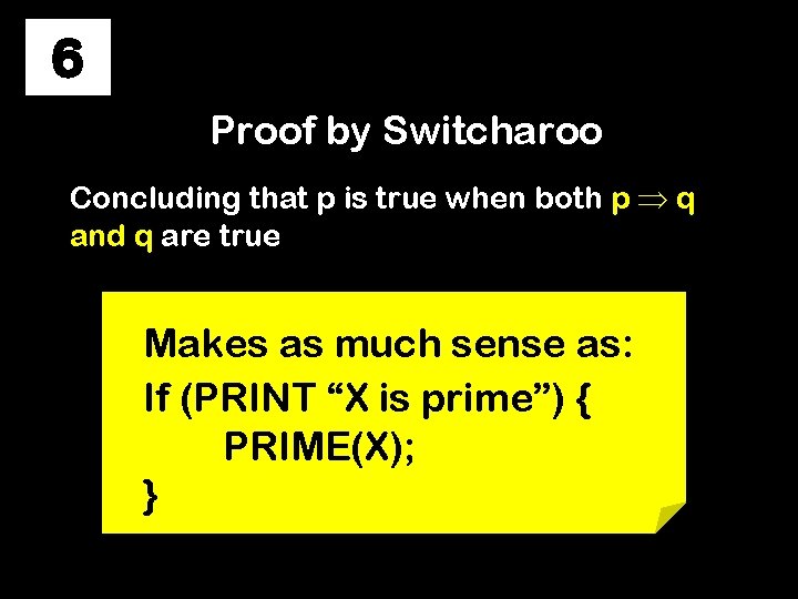 6 Proof by Switcharoo Concluding that p is true when both p q and
