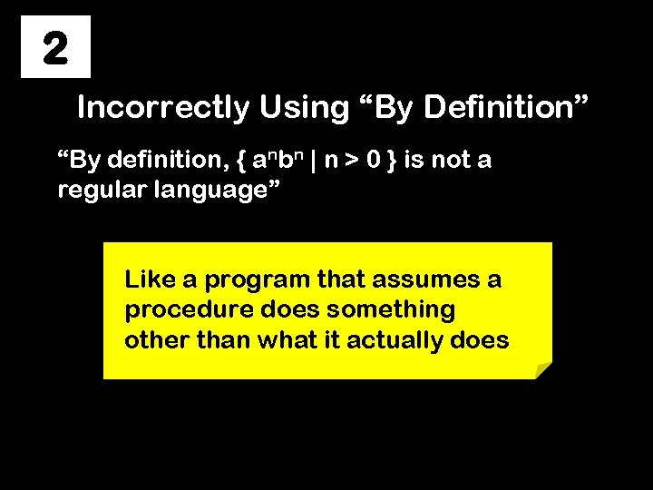 2 Incorrectly Using “By Definition” “By definition, { anbn | n > 0 }