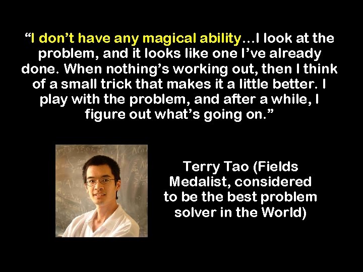 “I don’t have any magical ability…I look at the problem, and it looks like